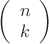 $ \left( \begin{array}{cc} n \\ 
         k \end{array} \right)$