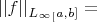 $||f||_{L_{\infty}_[a,b]} = $