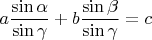 $$a\frac{\sin\alpha}{\sin\gamma}+b\frac{\sin\beta}{\sin\gamma} = c$$