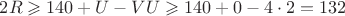 $2R\geqslant 140 +U - VU\geqslant 140 +0 - 4\cdot2 = 132$