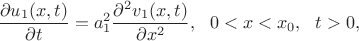 $$
\frac{\partial u_1(x,t)}{\partial
t}=a_1^2\frac{\partial^{2}v_1(x,t)}{\partial x^2},\ \ 0<x<x_0,\ \ t>0,
$$ $$
\frac{\partial u_1(x,t)}{\partial
t}=a_1^2\frac{\partial^{2}v_1(x,t)}{\partial x^2},\ \ 0<x<x_0,\ \ t>0,
$$
