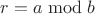 $r=a \bmod{b}$