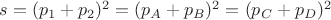 $s=(p_1+p_2)^2=(p_A+p_B)^2=(p_C+p_D)^2 $