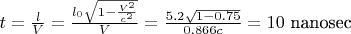 $t=\frac{l}{V}=\frac{l_0\sqrt{1-\frac{V^2}{c^2}}}{V}=\frac{5.2\sqrt{1-0.75}}{0.866c}=10 \text{ nanosec}$