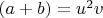 $(a+b)=u^{2}v$
