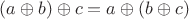 $(a \oplus b) \oplus c = a \oplus (b \oplus c)$
