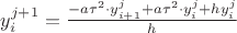 $y^{j+1}_i=\frac{-a\tau^2\cdot y^{j}_{i+1} + a \tau^2\cdot y^j_i+hy^{j}_i}{h}$