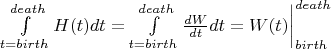 $\int\limits^{death}_{t=birth}H(t)dt=\int\limits^{death}_{t=birth}\frac {dW}{dt}dt=W(t)\bigg |^{death}_{birth}$