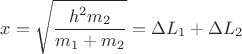 $x=\sqrt{\dfrac{h^2m_2}{m_1+m_2}}=\Delta L_1+\Delta L_2$
