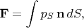 $\mathbf{F}=\displaystyle\int p_S\,\mathbf{n}\,dS,$