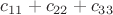 $c_{11}+c_{22}+c_{33}$