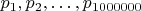 $p_1, p_2, \dots, p_{1000000}$