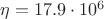 $\eta = 17.9 \cdot 10^{6}$