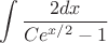 \[
\int {\frac{{2dx}}
{{Ce^{x/2}  - 1}}} 
\]