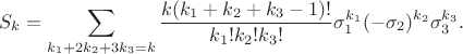 $$S_k=\sum_{k_1+2k_2+3k_3=k}\frac{k(k_1+k_2+k_3-1)!}{k_1!k_2!k_3!}\sigma_1^{k_1}(-\sigma_2)^{k_2}\sigma_3^{k_3}.$$