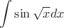 $$\int\limits_{}^{}\sin\sqrt{x}dx$$