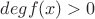 $deg f(x) > 0$