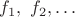 $f_1,\ f_2,\ldots$