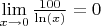 $\lim\limits_{x \to 0} \frac{100}{\ln(x)} = 0$