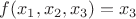$f(x_1,x_2,x_3) = x_3$