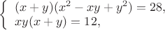 $
\left\{ \begin{array}{l}
(x+y)(x^2-xy+y^2)= 28,\\
xy(x+y) = 12,
\end{array} \right.
$