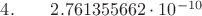 $4.  \qquad	2.761355662\cdot 10^{-10}$