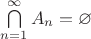 $\bigcap\limits_{n=1}^{\infty}A_n=\varnothing$