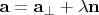 $\mathbf a=\mathbf a_{\perp}+\lambda \mathbf n$