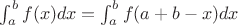 $\int^{b}_{a} f(x) dx = \int^{b}_{a} f(a+b-x) dx$