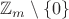 $\mathbb{Z}_m\setminus\{0\}$