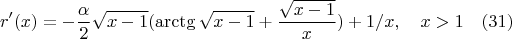 $$r'(x)=-\frac{\alpha}{2}\sqrt{x-1}(\arctg{\sqrt{x-1}}+\frac{\sqrt{x-1}}{x})+1/x , \quad x>1\quad(31)$$