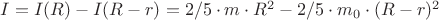 $Iсферы = I (R) - I (R-r) = 2/5\cdot m\cdot R^2 - 2/5\cdot m_0\cdot (R-r)^2 $