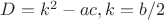 $D=k^2-ac,  k=b/2$