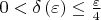 $\[0 < \delta \left( \varepsilon  \right) \le \frac{\varepsilon }{4}\]$