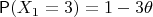 $\mathsf P(X_1=3)=1-3\theta$