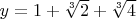 $y=1+\sqrt[3]{2}+\sqrt[3]{4}$