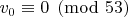 $v_0 \equiv 0 \pmod{53}$