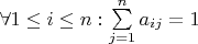 $\forall 1 \le i \le n: \sum \limits_{j=1}^{n} {a_{i j}} = 1$