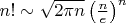 $n! \sim \sqrt{2 \pi n} \left(\frac{n}{e}\right)^n$