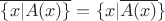 $\overline {\{ x|A(x)\} }  = \{ x|\overline {A(x)} \}$