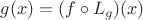 $g(x)=(f \circ L_{g})(x)$
