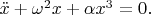 $\ddot{x}+\omega^2 x+\alpha x^3=0.$
