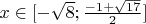 $\[x \in [ - \sqrt 8 ;\frac{{ - 1 + \sqrt {17} }}{2}]\]$