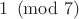 $1\pmod{7}$
