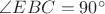 $\angle EBC=90^{\circ}$ $\angle EBC=90^{\circ}$