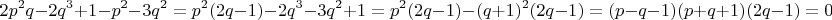 $$2p^2q - 2q^3 + 1 - p^2 - 3q^2 = p^2(2q-1) - 2q^3 - 3q^2 + 1 = p^2(2q-1) - (q+1)^2(2q-1) = (p-q-1)(p+q+1)(2q-1) = 0$$