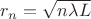 $r_n=\sqrt{n\lambda L}$