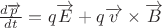 $\frac{d\overrightarrow{p}}{dt} = q\overrightarrow{E} + q\overrightarrow{v}\times\overrightarrow{B}$