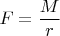 $F=\dfrac Mr$