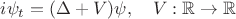 $i\psi_t=(\Delta+V)\psi,\quad V: \mathbb{R}\to  \mathbb{R}$